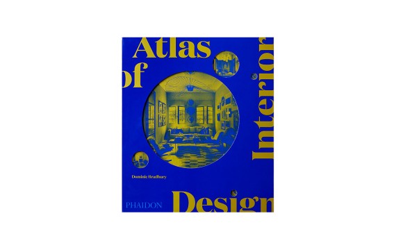 Atlas of Interior Design: Dominic Bradbury