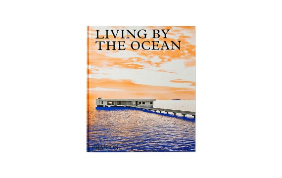 Living by the Ocean: Contemporary Houses by the Sea Phaidon Editors