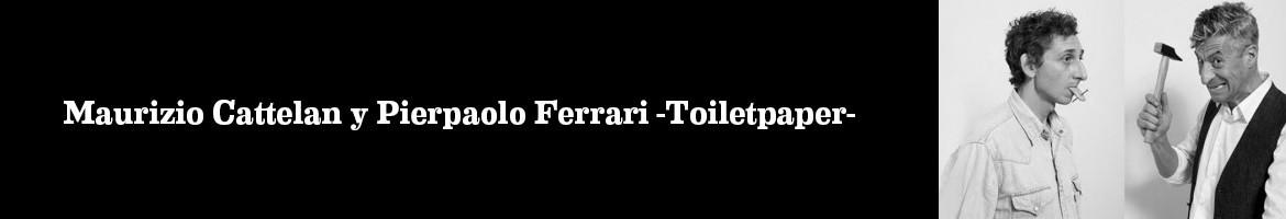 Maurizio Cattelan y Pierpaolo Ferrari -Toiletpaper- 